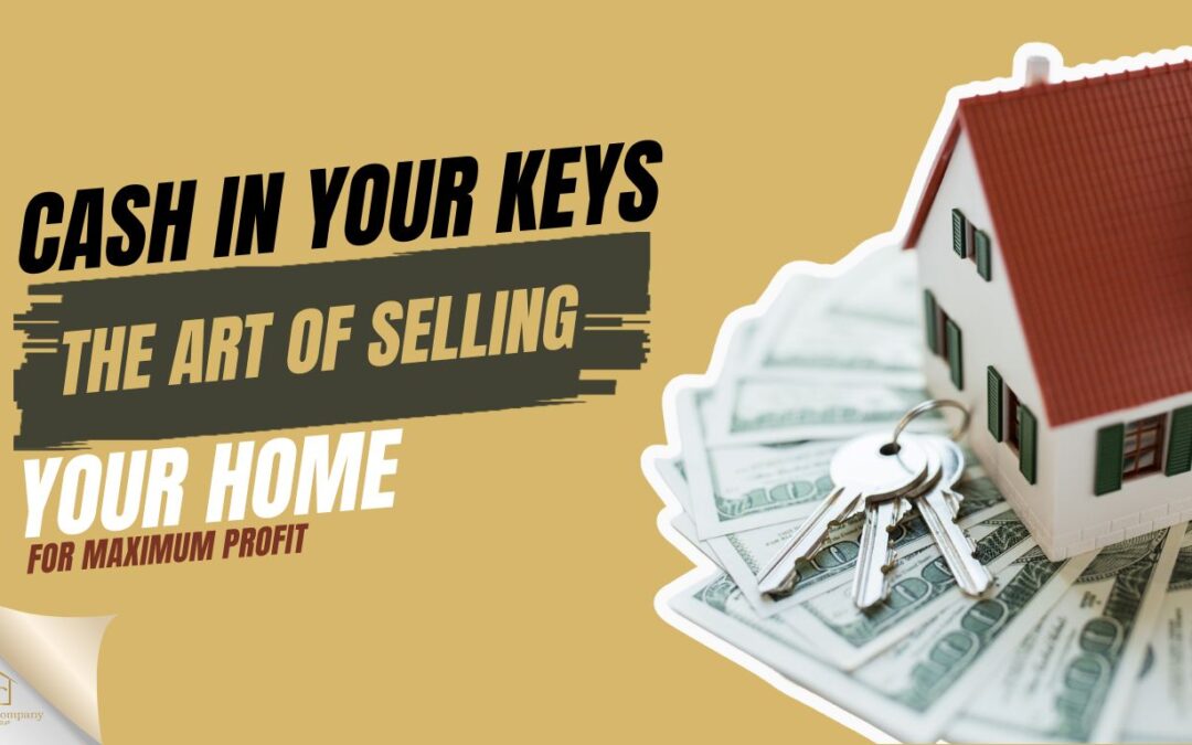 Cash In Your Keys The Art of Selling Your Home for Maximum Profit